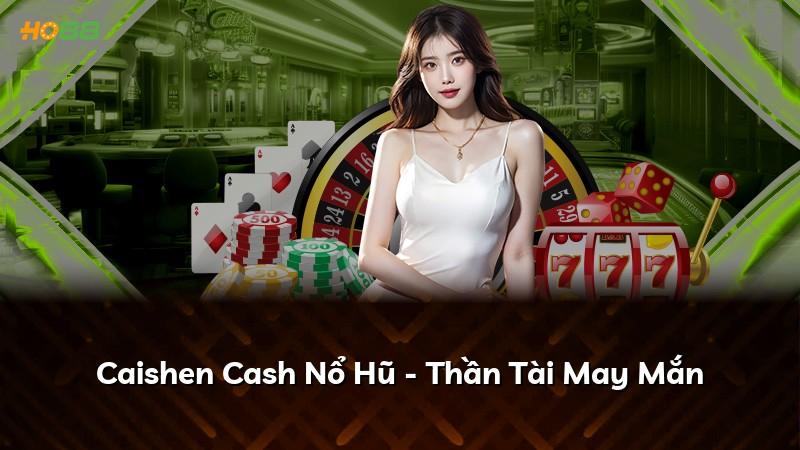 Caishen Cash Nổ Hũ - Thần Tài May Mắn