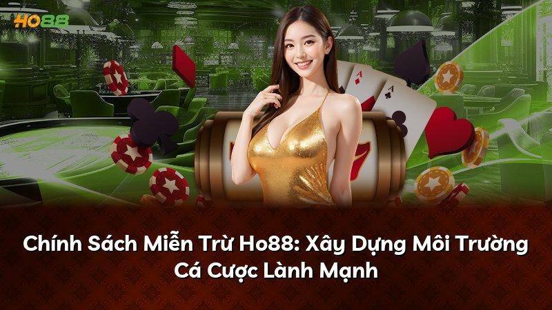 Chính Sách Miễn Trừ Ho88: Xây Dựng Môi Trường Cá Cược Lành Mạnh