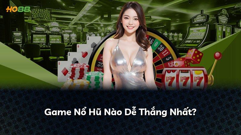 Game Nổ Hũ Nào Dễ Thắng Nhất?