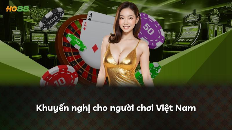 Khuyến nghị cho người chơi Việt Nam