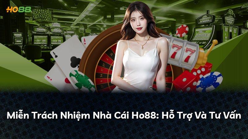 Miễn Trách Nhiệm Nhà Cái Ho88: Hỗ Trợ Và Tư Vấn
