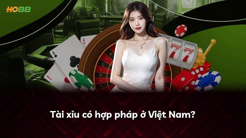 Tài xỉu có hợp pháp ở Việt Nam?