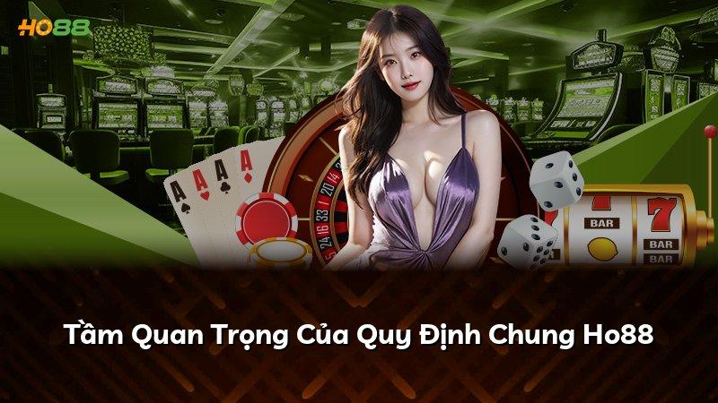 Tầm Quan Trọng Của Quy Định Chung Ho88