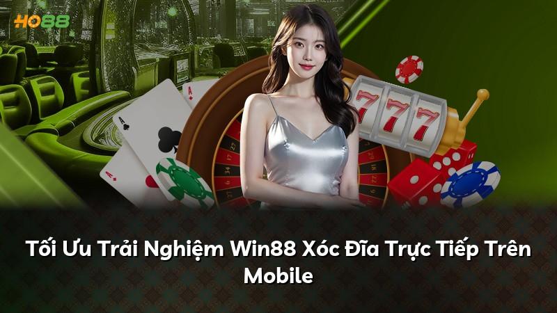 Tối Ưu Trải Nghiệm Win88 Xóc Đĩa Trực Tiếp Trên Mobile
